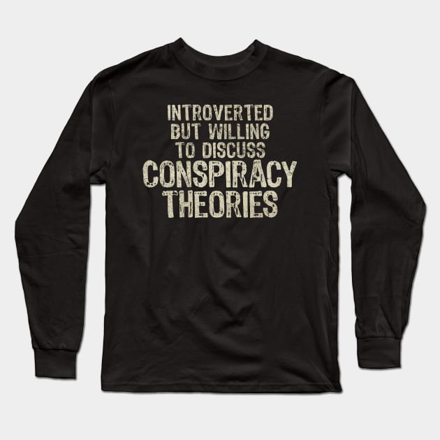 Conspiracy Theories Funny Introvert Quotes Long Sleeve T-Shirt by All-About-Words